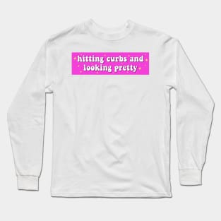 Hitting curbs and looking pretty, Funny Meme Bumper Long Sleeve T-Shirt